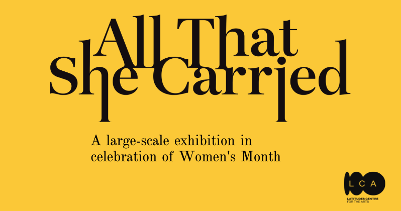 Latitudes Centre for the Arts | All That She Carried